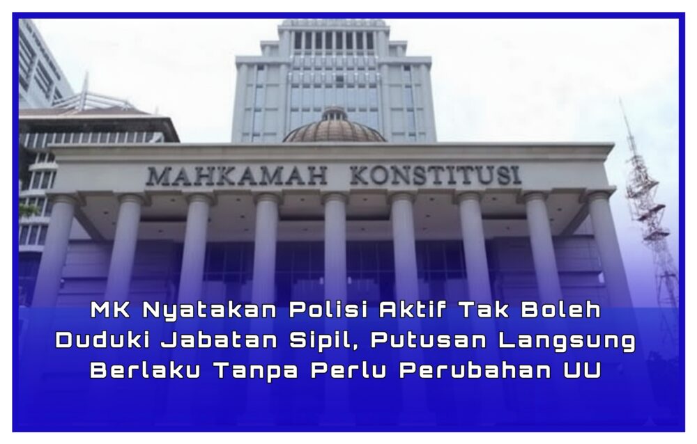 Gambar infografis putusan Mahkamah Konstitusi yang melarang anggota Polri aktif menduduki jabatan sipil.