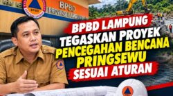 BPBD Lampung Tegaskan Proyek Pencegahan Bencana Pringsewu Sesuai Aturan
