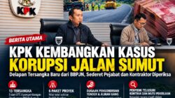 KPK Kembangkan Kasus Korupsi Jalan Sumut, Delapan Tersangka Baru dari BBPJN